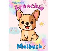 Französische Bulldogge Malbuch: Süßes Malbuch für Kinder ab 4 Jahre, inklusive Rätsel und Kreativ-Seiten - das perfekte Geschenk