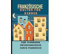 Französische Kultur für Kinder: Eine spannende Entdeckungsreise durch Frankreich