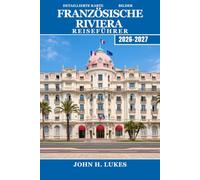 Französische Riviera Reiseführer 2026-2027: Tagesprogramme für Nizza, Cannes, Monaco und Saint-Tropez mit verborgenen Dörfern, Märkten und Küstenwanderwegen