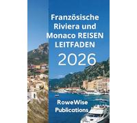 Französische Riviera und Monaco REISEN LEITFADEN 2026: Ein glamouröser Kurzurlaub an der Mittelmeerküste Bereiten Sie sich auf Luxus und Entspannung im Paradies vor