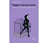 Frapper Nest Pas Aimer. Enquête Sur Les Violences Conjugales En France