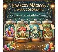Frascos Mágicos para Colorear: Libro de colorear fantástico con más de 40 mundos mágicos, criaturas encantadas, cristales, bosques misteriosos y un gabinete de curiosidades