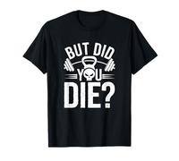 Frase de Entrenamiento But Did You Die Camiseta