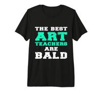 Frase Divertida con Cita de Broma con Texto en inglés The Best Art Teachers Are Bald Camiseta Premium