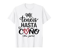 Frase Divertida para Mujer Me tenéis hasta el Coño Mu Jarta Camiseta