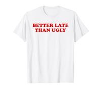 Frase novedosa de vanidad sarcástica Divertida Mejor Tarde Que FEA Camiseta