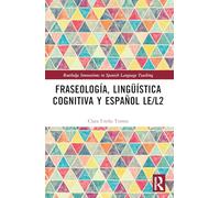 Fraseología, lingüística cognitiva y español LE/L2 (Routledge Innovations in Spanish Language Teaching)