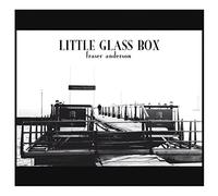 Fraser Anderson - Little Glass Box
