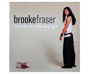 Fraser, Brooke - What To Do With Daylight