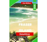 Fraser Island Reiseführer 2026: Entdecken Sie Sanddünen, Süßwasserseen, Strandfahrten, Begegnungen mit Wildtieren und praktische Tipps für Ihr Queensland-Abenteuer