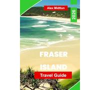 Fraser Island Travel Guide 2026: Explore Sand Dunes, Freshwater Lakes, Beach Drives, Wildlife Encounters, and Practical Tips for Your Queensland Adventure