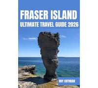 FRASER ISLAND ULTIMATE TRAVEL GUIDE 2026