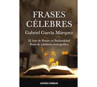 Frases Célebres - Gabriel García Márquez: El Arte de Pensar en Profundidad - Dosis de sabiduría monográfica (Sapiens Verbum)