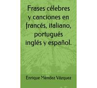 Frases célebres y canciones en francés, italiano, portugués inglés y español.