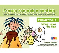 Frases con doble sentido - Cuaderno 2 - Estoy como un flan / Editorial GEU / A partir de 6 años/ Desarrolla habilidades / Amplia lenguaje