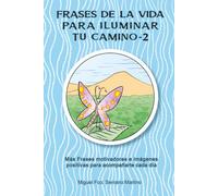 Frases de la vida para iluminar tu camino-2: Más Frases motivadoras e imágenes positivas para acompañarte cada día