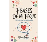 FRASES DE MI PEQUE: Las frases que no quiero olvidar (Kids and Memories)