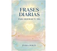 FRASES DIARIAS PARA MEJORAR TU DÍA