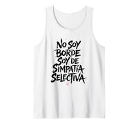 Frases Divertidas - No Soy Borde Soy de Simpatia Selectiva Camiseta sin Mangas