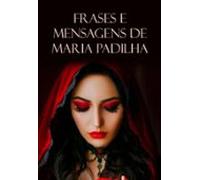 Frases E Mensagens De Maria Padilha (ebook)