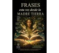 FRASES esta vez desde la MADRE TIERRA (Colección de obras de Carneado)