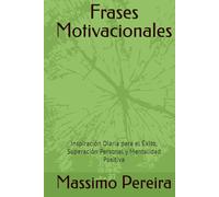 Frases Motivacionales: Inspiración Diaria para el Éxito, Superación Personal y Mentalidad Positiva