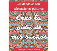 Frases para colorear Adultos: Libro de colorear antiestrés para adultos, 50 Mandalas con poderosas afirmaciones positivas, Libro de actividades para ... la concentración y reducir su estrés interior