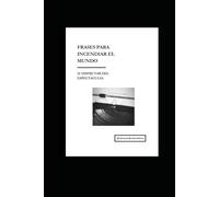 Frases para incendiar el mundo ( Y disfrutar del espectáculo )