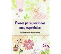 Frases para personas muy especiales: El libro de las dedicatorias