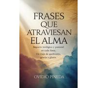 FRASES QUE ATRAVIESAN EL ALMA: Impacto teológico y pastoral en cada línea. Un viaje de quebranto, gracia y gloria.
