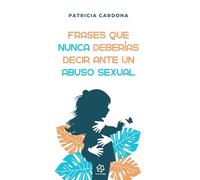 Frases que nunca deberías decir ante un abuso sexual