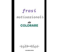 FRASI MOTIVAZIONALI DA COLORARE
