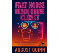 Frat House, Beach House, Closet: A Filthy, Funny, True-ish Memoir of Sex, Secrets, and Summer