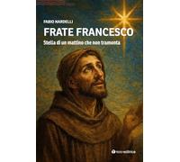 Frate Francesco. Stella di un mattino che non tramonta (Logos)