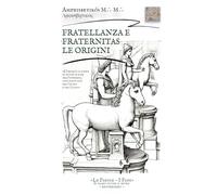 FRATELLANZA E FRATERNITAS, LE ORIGINI: «L’amore è la forma di tutte le cose nell’universo; ogni parte vive per l’altro e nell’altro» («Le Parole - I Passi». Il ramo oltre il muro. Esoterismo)