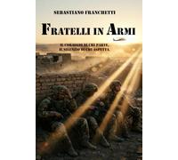 FRATELLI IN ARMI: Il coraggio di chi parte, il silenzio di chi aspetta. (L'Officina delle Storie)