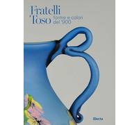 Fratelli Toso. Forme e colori del '900. Ediz. italiana e inglese (Cataloghi di mostre)
