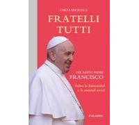 Fratelli Tutti: Enciclica Sobre La Fraternidad Y La Amistad Socia L