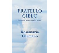 Fratello Cielo: Il cielo si muove sulla terra (Collana cristiana cattolica)