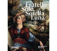 Fratello sole, sorella luna. La natura nell'arte tra Beato Angelico, Leonardo e Corot. Ediz. illustrata