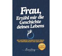 Frau, Erzähl mir die Geschichte deines Lebens: Ein geführtes Erinnerungsjournal zum Teilen von Erinnerungen und Gedanken