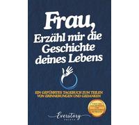 Frau, Erzähl mir die Geschichte deines Lebens: Ein geführtes Erinnerungsjournal zum Teilen von Erinnerungen und Gedanken