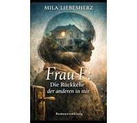 Frau F.: Die Rückkehr der anderen in mir: Über die Erinnerung, Identität und das Echo einer verborgenen Wahrheit