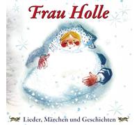 Diverse Kinderchöre - Frau Holle - Lieder, Märchen und Geschichten