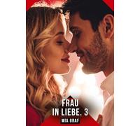 Frau in Liebe. 3: Erotische Geschichten mit explizitem Sex für Erwachsene: 698