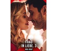 Frau in Liebe. 3: Erotische Geschichten mit explizitem Sex für Erwachsene: 698