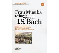 Frau Musika. La vita e le opere di J. S. Bach. Le origini familiari, l'ambiente luterano, gli anni giovanili, Weimar e Köthen (1685-1723) (Vol. 1) (Biblioteca di cultura musicale. Reprints)