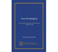 Frau Wendelgard (Vol-1): eine deutsche komödie von Nikodemus Frischlin. 1580