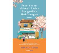 Frau Yeoms kleiner Laden der großen Hoffnungen: Roman. "Kim Ho-Yeons Romane sind ein Föhn für das gefrorene Meer in uns." Der Spiegel