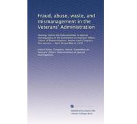Fraud, abuse, waste, and mismanagement in the Veterans' Administration: Hearings before the Subcommittee on Special Investigations of the Committee on ... first session ... April 10 and May 8, 1979